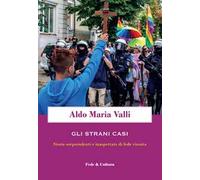 Gli strani casi. Storie sorprendenti e inaspettate di fede vissuta