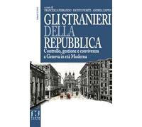 Gli stranieri della repubblica. Controllo, gestione e convivenza a Genova in età moderna