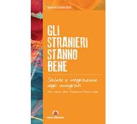 Gli stranieri stanno bene. Salute e integrazione degli immigrati. Una ricerca della Fondazione Franco Verga