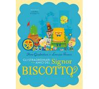 Gli straordinari amici del signor biscotto. Ediz. a colori