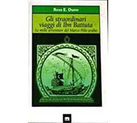 Gli straordinari viaggi di Ibn Battuta. Le mille avventure del Marco Polo arabo