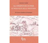 Gli strappatori di Emar. Le meraviglie della preistoria. Di cuore, di pietra e di sangue