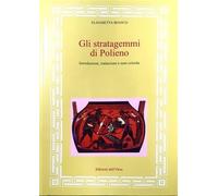 Gli stratagemmi di Polieno. Introduzione, traduzione e note critiche - Bia...