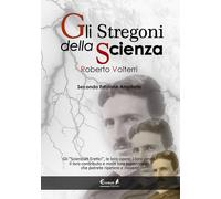 Gli stregoni della scienza. Gli «scienziati eretici», le loro ope