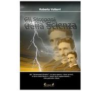 Gli stregoni della scienza. Gli «scienziati eretici», le loro opere, i loro errori, il loro contributo e molti loro esperimenti... che potrete ripetere e rivivere