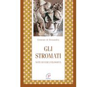 Gli stromati. Note di vera filosofia. Nuova ediz.