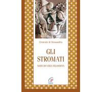 Gli stromati. Note di vera filosofia. Nuova ediz.