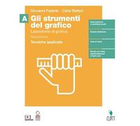 Gli strumenti del grafico. Laboratorio di grafica. Tecniche applicate. Per il Liceo artistico, ‘Progettazione grafica. Con Contenuto ... Tecniche applicate (Vol. A)