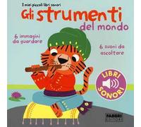 Gli strumenti del mondo. I miei piccoli libri sonori. Ediz. illustrata. Vol. 1