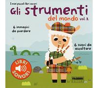 Gli strumenti del mondo. I miei piccoli libri sonori. Vol. 2