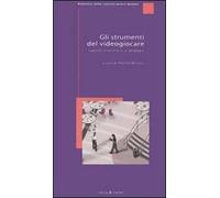 Gli strumenti del videogiocare. Logiche, estetiche e (v)ideologie