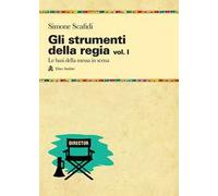 Gli strumenti della regia. Vol. 1: Le basi della messa in scena