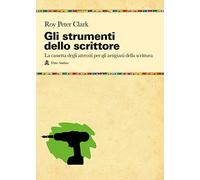 Libri Clark Roy Peter - Gli Strumenti Dello Scrittore. La Cassetta Degli Attrezz