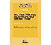 Gli Strumenti di contrasto della ricchezza Illecita: Confische E Sequestri