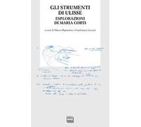 Gli strumenti di Ulisse. Esplorazioni di Maria Corti