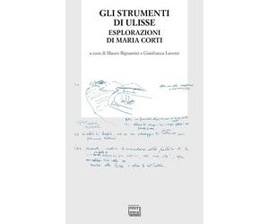 Gli strumenti di Ulisse. Esplorazioni di Maria Corti [Paperback] [Oct 13, 2023]