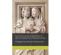 Gli stucchi dell'Oratorio di San Giuseppe di Cortemaggiore: Il linguaggio cifrato delle opere di Bernardo Barca