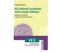 Gli studenti eccellenti nella scuola italiana. Opinioni dei docenti e performance degli alunni