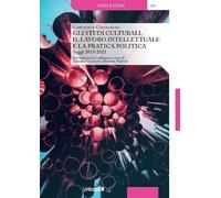 Gli studi culturali, il lavoro intellettuale e la pratica politica. Saggi 2015-2021