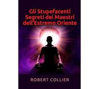 Gli stupefacenti segreti dei maestri dell'estremo Oriente