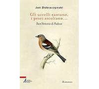 Gli uccelli cantano, i pesci ascoltano... Sant'Antonio di Padova [Paperback] [Se