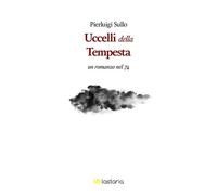 Gli uccelli nella tempesta. Un romanzo nel '74 - Sullo Pierluigi