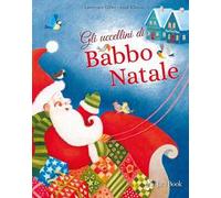 Gli uccellini di Babbo Natale. Ediz. a colori