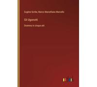 Gli Ugonotti: Dramma in cinque atti