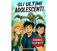 Gli Ultimi Adolescenti: Un’Avventura Zombie Esilarante con Illustrazioni (12-17 Anni)