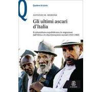 Gli ultimi ascari d'Italia. Il colonialismo repubblicano, le migrazioni dall'Africa e le discriminazioni razziali (1943-1960)