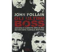 Gli ultimi boss. Ascesa e caduta della più importante famiglia mafiosa