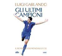 Gli ultimi campioni. Il romanzo dei mondiali 2006