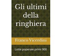 Gli ultimi della ringhiera: Lotte poperaie primi 900