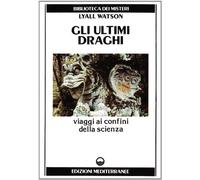Gli ultimi draghi. Viaggi ai confini della scienza