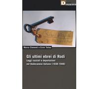 Gli ultimi ebrei di Rodi. Leggi razziali e deportazioni nel Dodecaneso italiano (1938-1948)