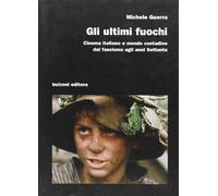 Gli ultimi fuochi. Cinema italiano e mondo contadino dal fascismo agli anni Settanta