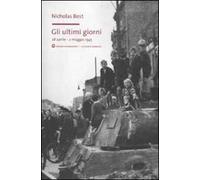 Gli ultimi giorni. 28 aprile-2 maggio 1945