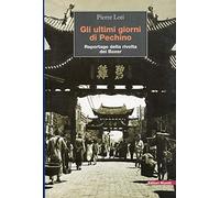 Gli ultimi giorni a Pechino. Reportage della rivolta dei Boxer