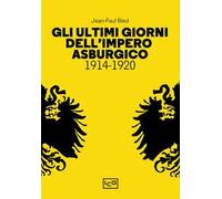 Gli ultimi giorni dell’Impero asburgico (1914-1920)