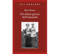 Libri Karl Kraus - Gli Ultimi Giorni Dell'umanita. Tragedia In Cinque Atti Con P