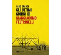 Gli ultimi giorni di Giangiacomo Feltrinelli