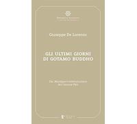 Gli ultimi giorni di Gotamo Buddho. Dal Mah?parinibb?nasutta? del Canone P?li