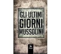 Gli ultimi giorni di Mussolini