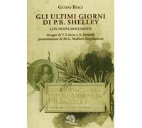 Gli ultimi giorni di P. B. Shelley. Con nuovi documenti