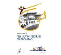 9788869681394 Gli ultimi giorni di Pechino - Pierre Loti,Maurizio Gatti