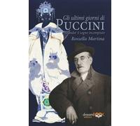 Gli ultimi giorni di Puccini. Turandot il sogno incompiuto [Paperback] [May 15,