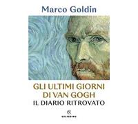 Gli ultimi giorni di Van Gogh. Il diario ritrovato