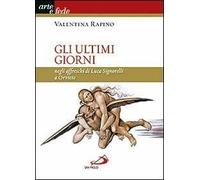 Gli ultimi giorni. Negli affreschi di Luca Signorelli a Orvieto