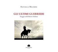 Gli ultimi guerrieri. Viaggio nelle riserve indiane