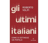 Gli ultimi italiani. Come si estingue un popolo